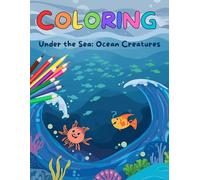 Under the Sea: Ocean Creatures to Color: Coloring book