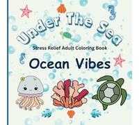 Under The Sea Ocean Vibes Coloring Book: Stress Relieving Coloring Book for Adults and Teens, Bold and Easy Designs for Relaxation with Ocean Life
