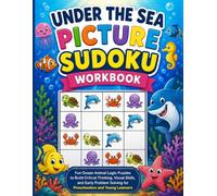 Under the Sea Picture Sudoku Workbook: Fun Ocean Animal Logic Puzzles to Build Critical Thinking, Visual Skills, and Early Problem Solving for Preschoolers and Young Learners