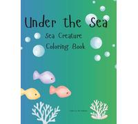 Under the Sea: Sea Creatures Coloring Book