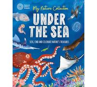 Under the Sea: Seek, find and celebrate nature's treasures with the Natural History Museum (My Nature Collection)