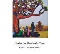 Under the Shade of a Tree : Somali Women Speak