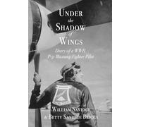 Under the Shadow of Wings: Diary of a WWII P-51 Mustang Fighter Pilot