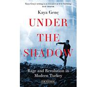 Under the Shadow: Rage and Revolution in Modern Turkey (Bloomsbury 3PL)