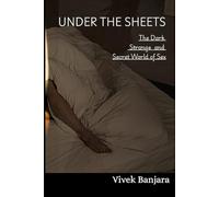 Under the Sheets: The Dark, Strange, and Secret World of Sex