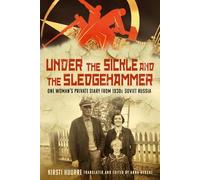 Under the Sickle and the Sledgehammer: One Woman’s Private Diary from 1930s Soviet Russia