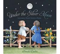 Under the Silver Moon: Lullabies, Night Songs & Poems