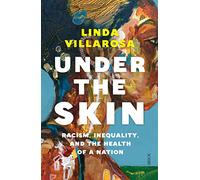 Under the Skin: racism, inequality, and the health of a nation