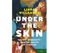 Under the Skin: racism inequality and the health of a nation by Linda Villarosa