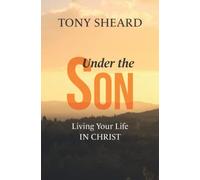 Under The Son: Living Your Life IN CHRIST