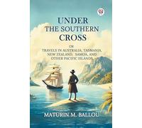 Under The Southern CrossOr Travels In Australia, Tasmania, New Zealand, Samoa, And Other Pacific Islands (Edition1)
