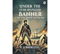 Under The Star-Spangled BannerA Tale of the Spanish-American War (Edition1)
