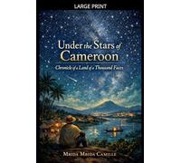 Under the Stars of Cameroon _ Chronicle of a Land of a Thousand Faces