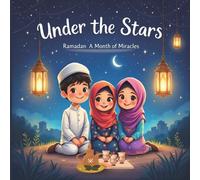 Under The Stars Ramadan A Month of Miracles: Ramadan Stories for kids