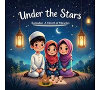 Under The Stars Ramadan A Month of Miracles: Ramadan Stories for kids