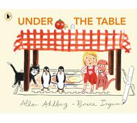 Under the Table : A brilliantly funny picture book from the legendary author of FUNNYBONES, EACH PEACH PEAR PLUM and PEEPO!