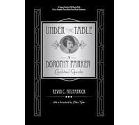 Under the Table: A Dorothy Parker Cocktail Guide