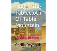 Under The Tablecloth Of Table Mountain: A District Six Memoir