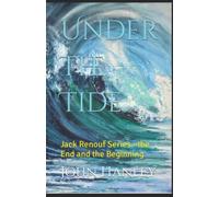 Under The Tide: Jack Renouf Series - the End and the Beginning