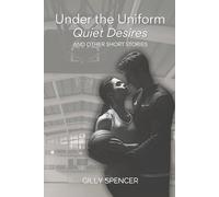Under the Uniform, Quiet Desires: Cozy Sports Romance, Gentle Power Exchange, Trust, & Affection. A Collection of Soft & Intimate Stories M/F & F/F (Gilly Spencer - The Short Story Collection)