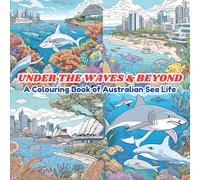 UNDER THE WAVES AND BEYOND: A COLOURING BOOK OF AUSTRALIAN SEA LIFE