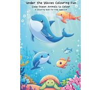 Under the Waves Colouring Fun Cute Ocean Animals to Colour | A Colouring Book for Kids Aged 3-8: Big, Simple and Fun Sea Animal Colouring Pages for Little Hands