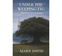 Under the Weeping Fig: Thai Poems of Love & Loss: 3 (Thai Way Series)