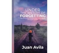 Under the Weight of Forgetting: The Story of an Orphan Boy Who Broke the Cycle of Pain