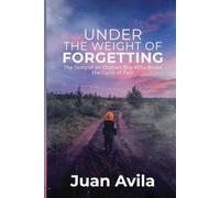 Under the Weight of Forgetting: The Story of an Orphan Boy Who Broke the Cycle of Pain