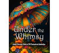 Under the Whimsy: Fantastical Umbrellas: Adult Coloring Book