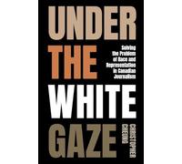 Under the White Gaze: Solving the Problem of Race and Representation in Canadian Journalism