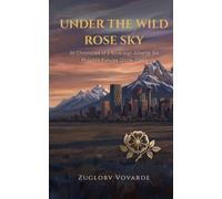 Under the Wild Rose Sky: 30 Chronicles of a Sovereign Alberta: Six Possible Futures (2028-2065)