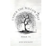 Under the Willow Tree: Psalm 91