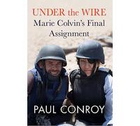 Under the Wire: Marie Colvin's Final Assignment