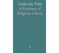 Under the Yoke: A Romance of Bulgarian Liberty
