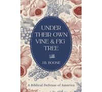 Under Their Own Vine & Fig Tree: A Biblical Defense of America
