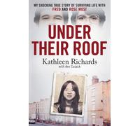 Under Their Roof : My shocking true story of surviving serial killers Fred and Rose West