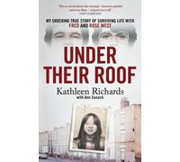 Under Their Roof : My shocking true story of surviving serial killers Fred and Rose West