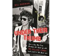 Under Their Thumb: How a Nice Boy from Brooklyn Got Mixed Up with the Rolling Stones (and Lived to Tell About It)
