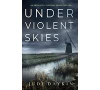 UNDER VIOLENT SKIES an absolutely gripping crime thriller: 1 (DS Sara Hirst)