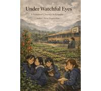 Under Watchful Eyes: A Volunteer’s Journey to Ecuador (Alicia's Notes)