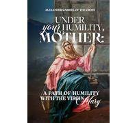 Under Your Humility, Mother: A Path of Humility with the Virgin Mary
