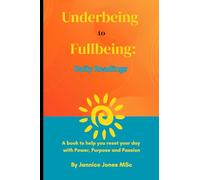 Underbeing to Fullbeing 365 Daily Readings: A journey back to your true self, one day at a time