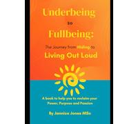 Underbeing to Fullbeing: The Journey from Hiding to Living Out Loud