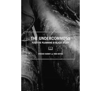 Undercommons, The: Fugitive Planning & Black Study