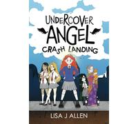 Undercover Angel: Crash Landing: A Heartwarming Story About Friendship, Second Chances and Finding Your Wings: 1