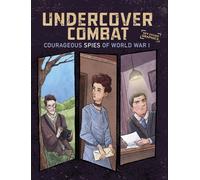 Undercover Combat : Courageous Spies of World War I