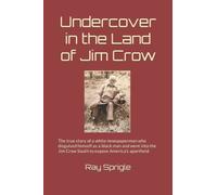 Undercover in the Land of Jim Crow: The true story of a white newspaperman from Pittsburgh who posed as black man in 1948 and woke up the country to the iniquities of American apartheid