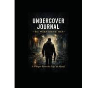 Undercover Journal - Between Identities: A Whisper From the Edge of Myself