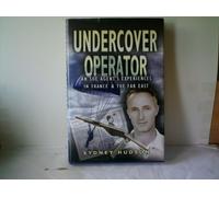Undercover Operator: An Soe Agent's Experiences in France and the Far East: Wartime Experiences With Soe in France and the Far East